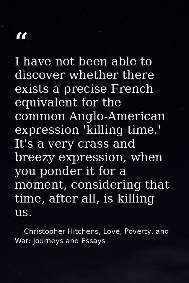 I have not been able to discover whether there exists a precise French equivalent for the common Anglo-American expressi — Christopher Hitchens, Love, Poverty, and War: Journeys and Essays