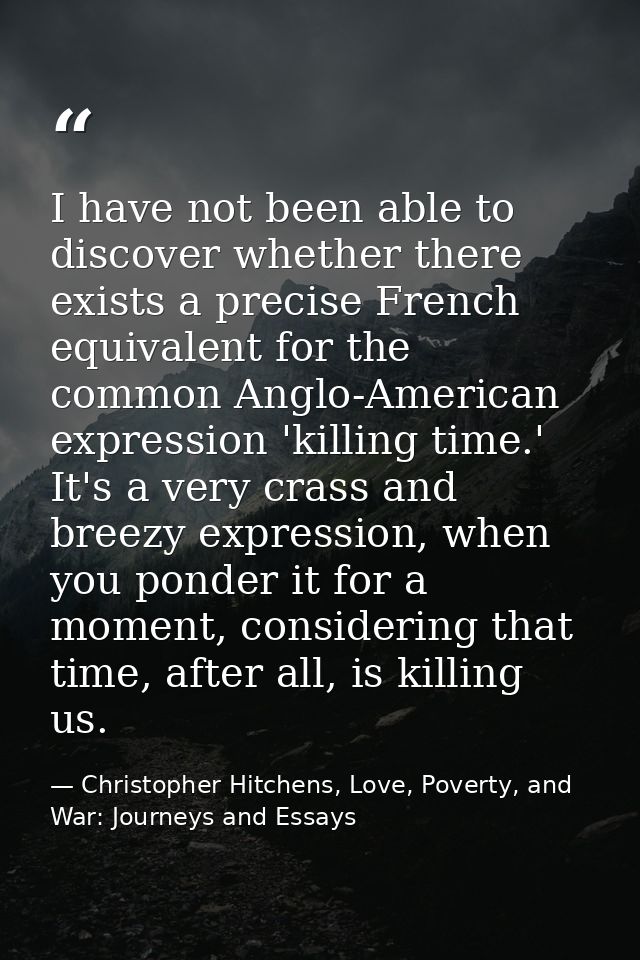I have not been able to discover whether there exists a precise French equivalent for the common Anglo-American expressi — Christopher Hitchens, Love, Poverty, and War: Journeys and Essays