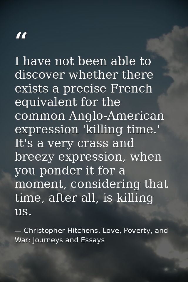 I have not been able to discover whether there exists a precise French equivalent for the common Anglo-American expressi — Christopher Hitchens, Love, Poverty, and War: Journeys and Essays