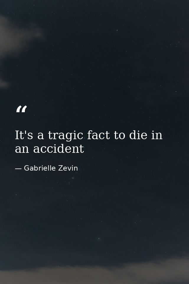 It's a tragic fact to die in an accident — Gabrielle Zevin
