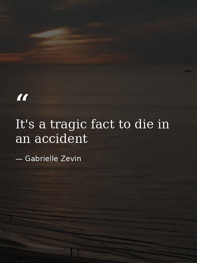 It's a tragic fact to die in an accident — Gabrielle Zevin