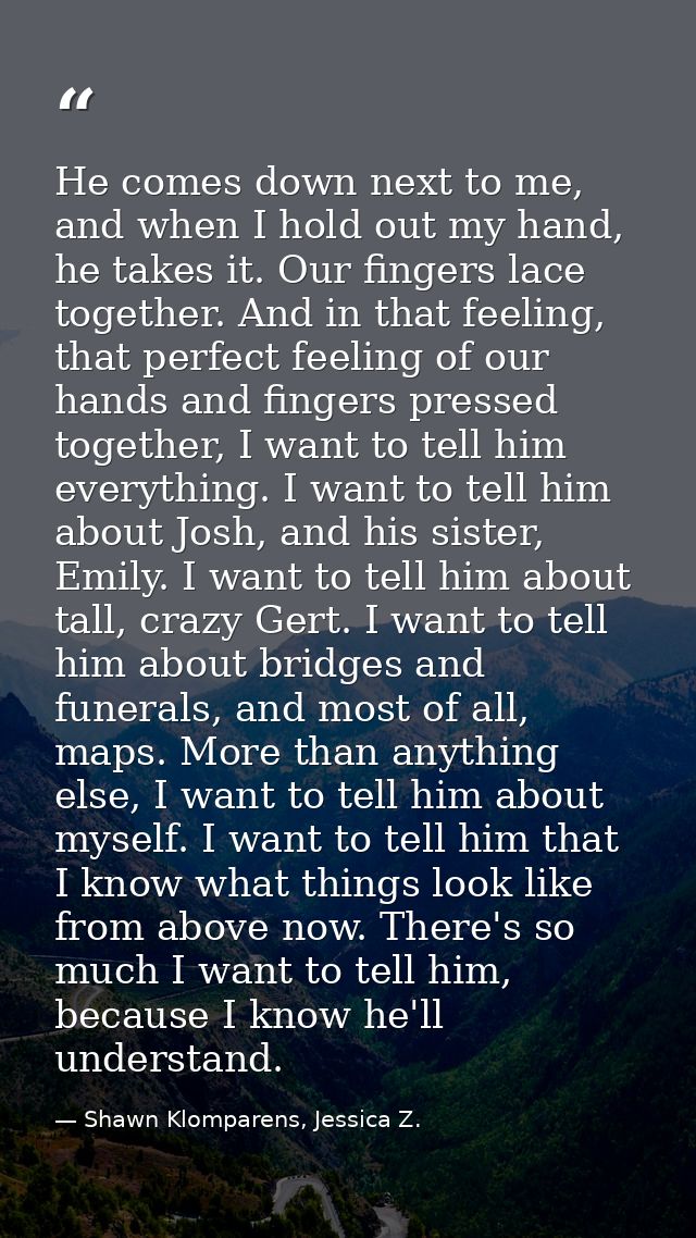 He comes down next to me, and when I hold out my hand, he takes it. Our fingers lace together. And in that feeling, that — Shawn Klomparens, Jessica Z.
