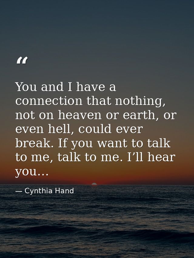 You and I have a connection that nothing, not on heaven or earth, or even hell, could ever break. If you want to talk to — Cynthia Hand