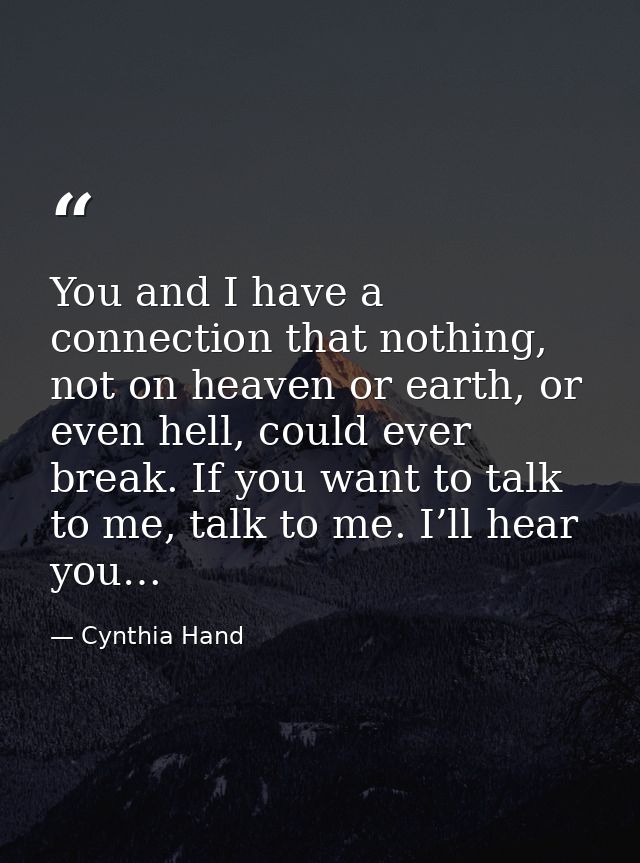 You and I have a connection that nothing, not on heaven or earth, or even hell, could ever break. If you want to talk to — Cynthia Hand