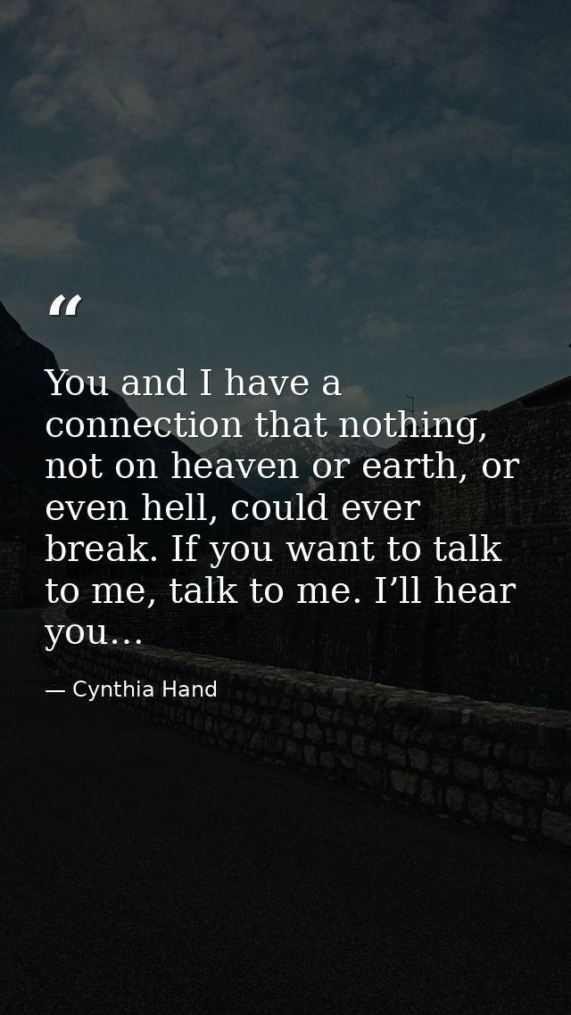 You and I have a connection that nothing, not on heaven or earth, or even hell, could ever break. If you want to talk to — Cynthia Hand