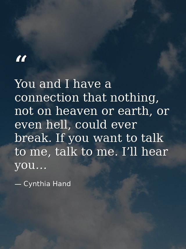 You and I have a connection that nothing, not on heaven or earth, or even hell, could ever break. If you want to talk to — Cynthia Hand