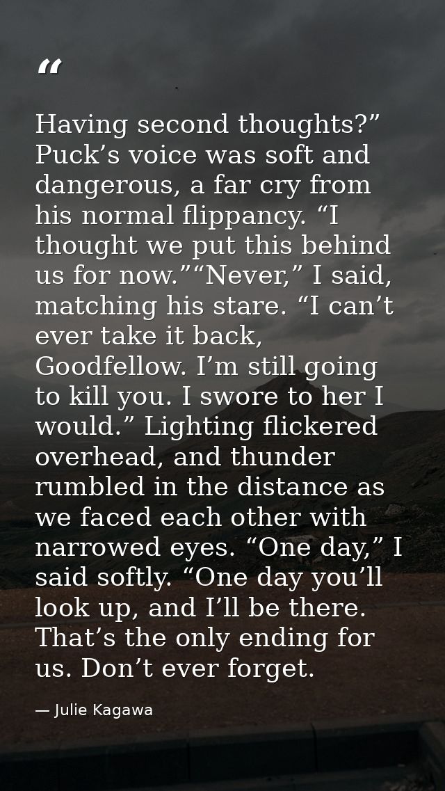 Having second thoughts?” Puck’s voice was soft and dangerous, a far cry from his normal flippancy. “I thought we put thi — Julie Kagawa