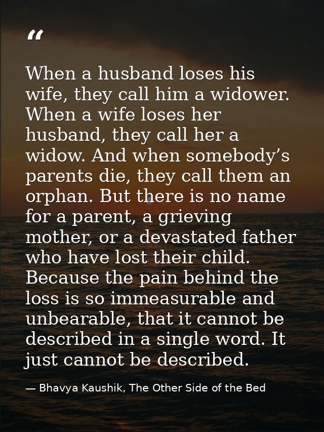 When a husband loses his wife, they call him a widower. When a wife loses her husband, they call her a widow. And when s — Bhavya Kaushik, The Other Side of the Bed