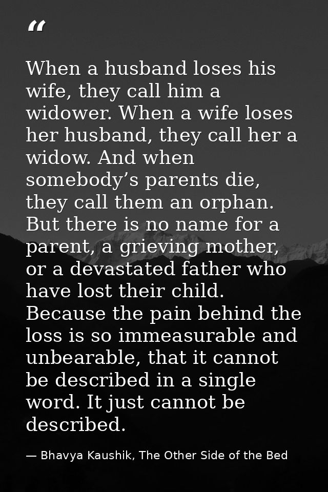 When a husband loses his wife, they call him a widower. When a wife loses her husband, they call her a widow. And when s — Bhavya Kaushik, The Other Side of the Bed
