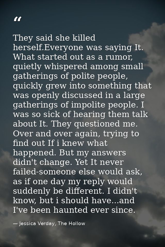 They said she killed herself.Everyone was saying It. What started out as a rumor, quietly whispered among small gatherin — Jessica Verday, The Hollow