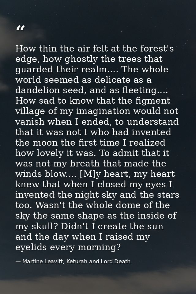 How thin the air felt at the forest's edge, how ghostly the trees that guarded their realm.... The whole world seemed as — Martine Leavitt, Keturah and Lord Death