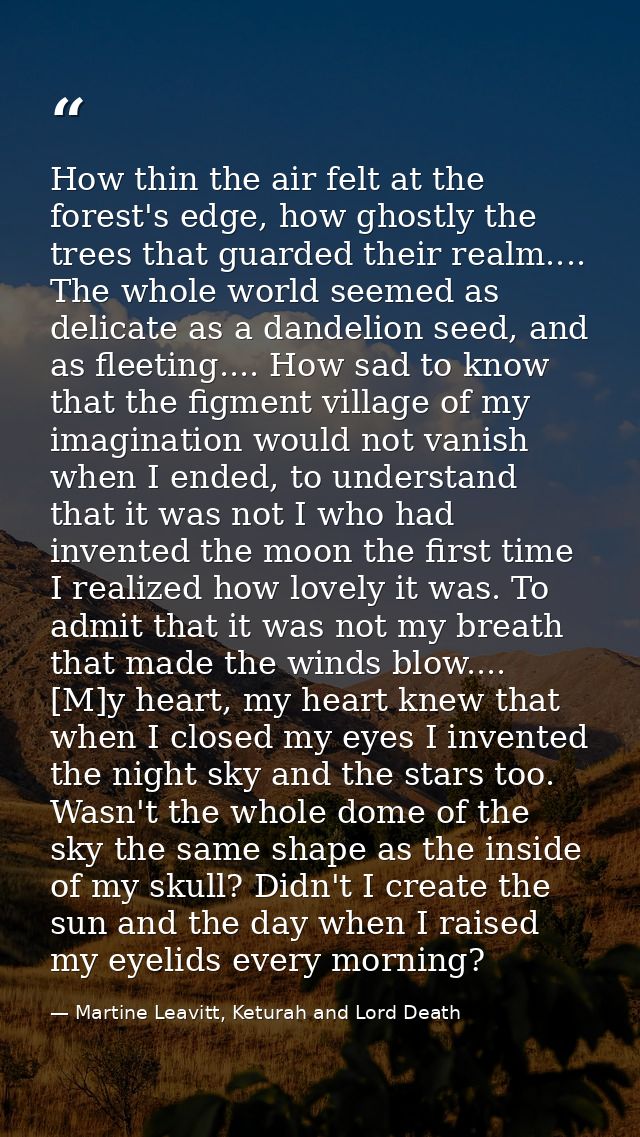 How thin the air felt at the forest's edge, how ghostly the trees that guarded their realm.... The whole world seemed as — Martine Leavitt, Keturah and Lord Death