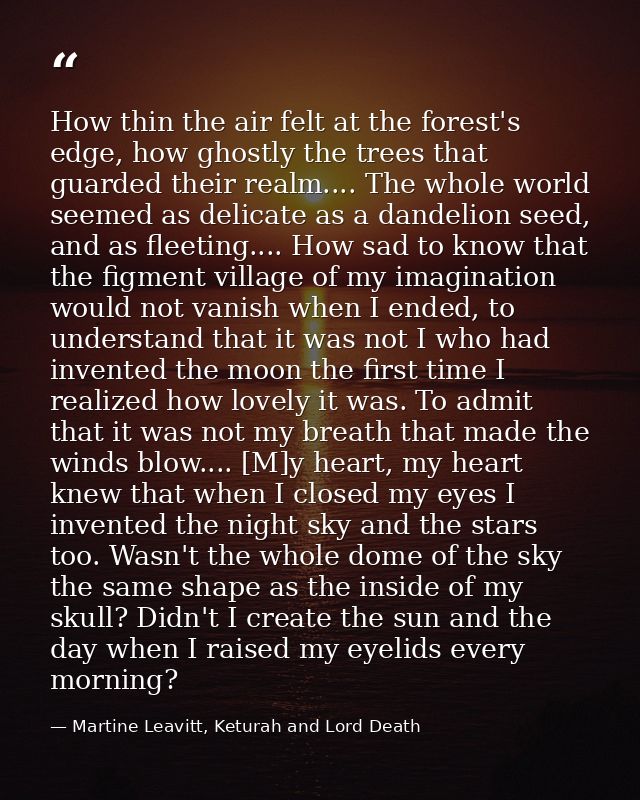 How thin the air felt at the forest's edge, how ghostly the trees that guarded their realm.... The whole world seemed as — Martine Leavitt, Keturah and Lord Death