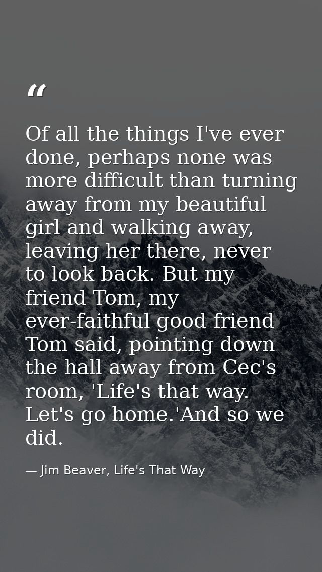 Of all the things I've ever done, perhaps none was more difficult than turning away from my beautiful girl and walking a — Jim Beaver, Life's That Way