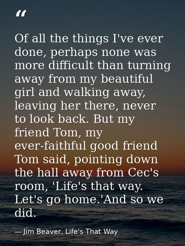Of all the things I've ever done, perhaps none was more difficult than turning away from my beautiful girl and walking a — Jim Beaver, Life's That Way