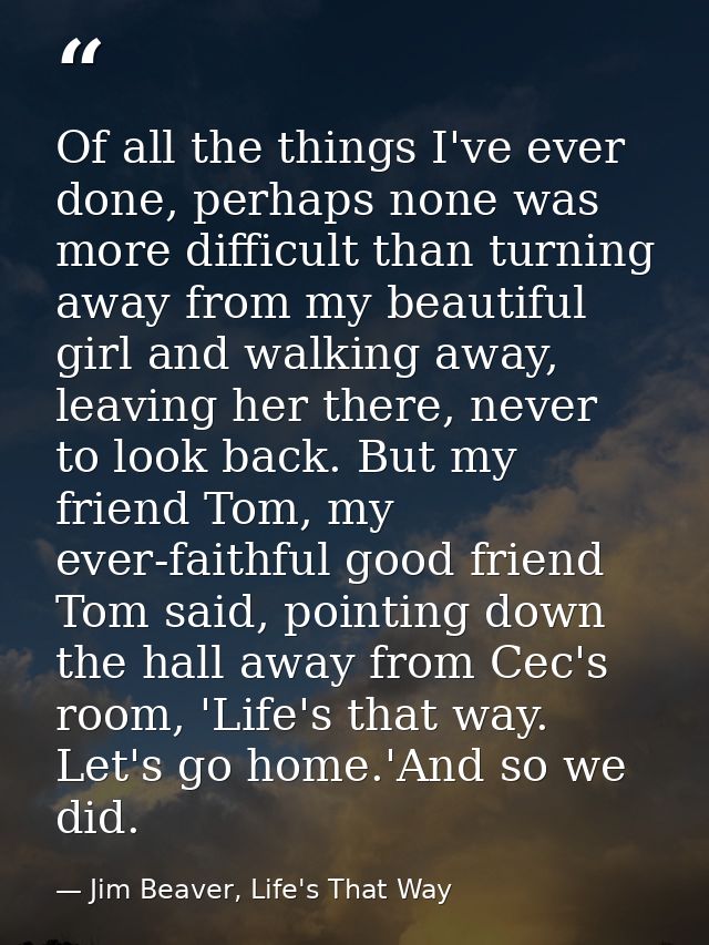 Of all the things I've ever done, perhaps none was more difficult than turning away from my beautiful girl and walking a — Jim Beaver, Life's That Way