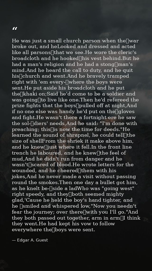 He was just a small church parson when the	war broke out, and heLooked and dressed and acted like all parsons	that we se — Edgar A. Guest