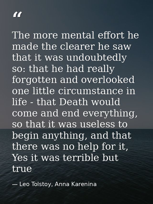 The more mental effort he made the clearer he saw that it was undoubtedly so: that he had really forgotten and overlooke — Leo Tolstoy, Anna Karenina