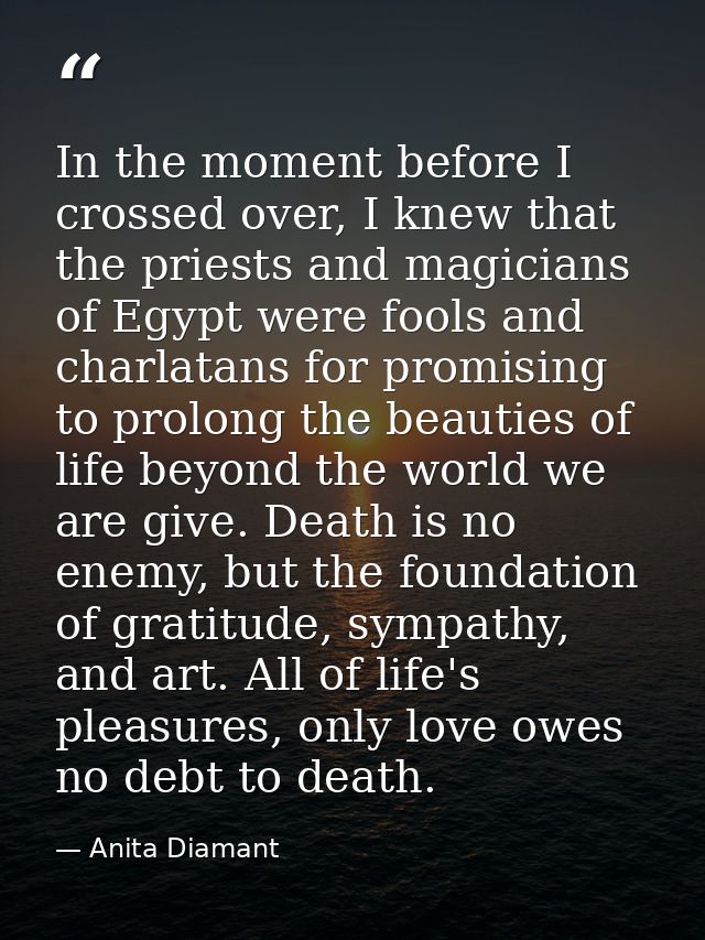 In the moment before I crossed over, I knew that the priests and magicians of Egypt were fools and charlatans for promis — Anita Diamant