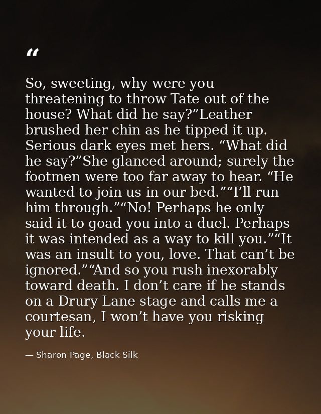 So, sweeting, why were you threatening to throw Tate out of the house? What did he say?”Leather brushed her chin as he t — Sharon Page, Black Silk