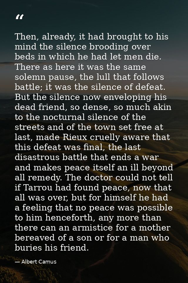 Then, already, it had brought to his mind the silence brooding over beds in which he had let men die. There as here it w — Albert Camus