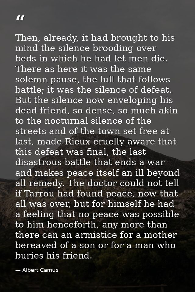Then, already, it had brought to his mind the silence brooding over beds in which he had let men die. There as here it w — Albert Camus