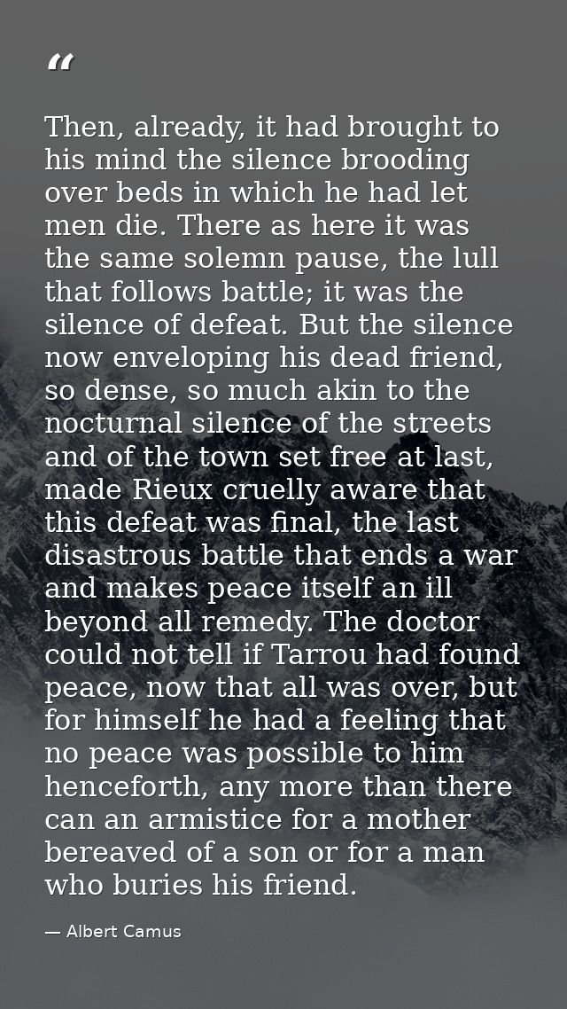 Then, already, it had brought to his mind the silence brooding over beds in which he had let men die. There as here it w — Albert Camus