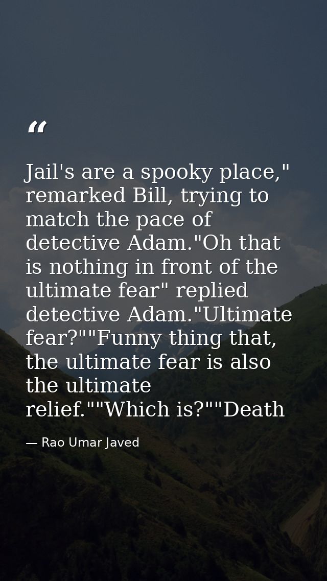 Jail's are a spooky place," remarked Bill, trying to match the pace of detective Adam."Oh that is nothing in front of th — Rao Umar Javed