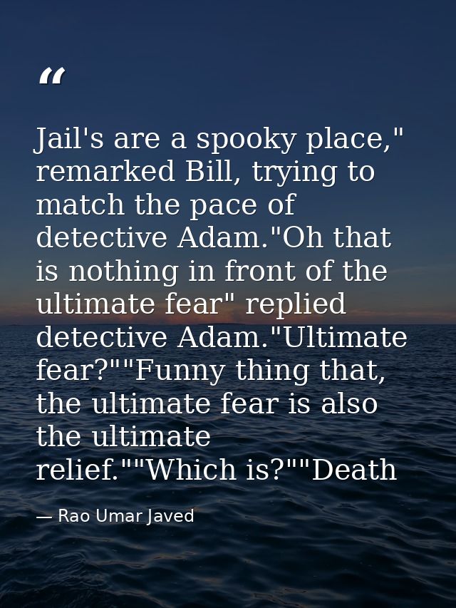 Jail's are a spooky place," remarked Bill, trying to match the pace of detective Adam."Oh that is nothing in front of th — Rao Umar Javed