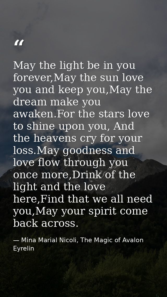 May the light be in you forever,May the sun love you and keep you,May the dream make you awaken.For the stars love to sh — Mina Marial Nicoli, The Magic of Avalon Eyrelin
