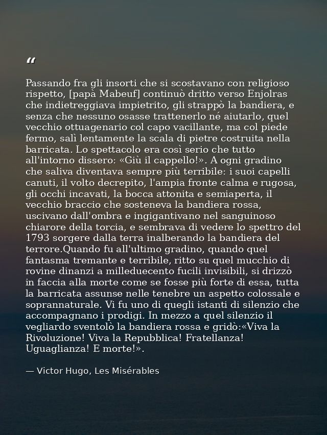 Passando fra gli insorti che si scostavano con religioso rispetto, [papà Mabeuf] continuò dritto verso Enjolras che indi — Victor Hugo, Les Misérables