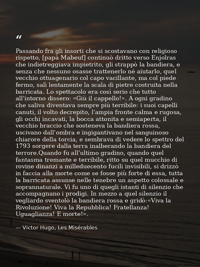 Passando fra gli insorti che si scostavano con religioso rispetto, [papà Mabeuf] continuò dritto verso Enjolras che indi — Victor Hugo, Les Misérables