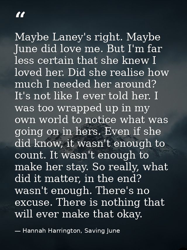 Maybe Laney's right. Maybe June did love me. But I'm far less certain that she knew I loved her. Did she realise how muc — Hannah Harrington, Saving June
