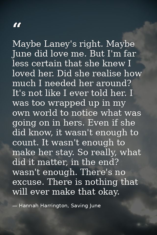 Maybe Laney's right. Maybe June did love me. But I'm far less certain that she knew I loved her. Did she realise how muc — Hannah Harrington, Saving June