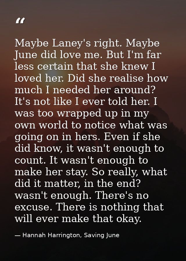 Maybe Laney's right. Maybe June did love me. But I'm far less certain that she knew I loved her. Did she realise how muc — Hannah Harrington, Saving June