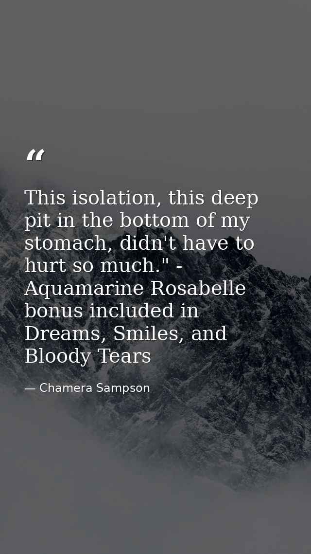This isolation, this deep pit in the bottom of my stomach, didn't have to hurt so much." - Aquamarine Rosabelle bonus in — Chamera Sampson