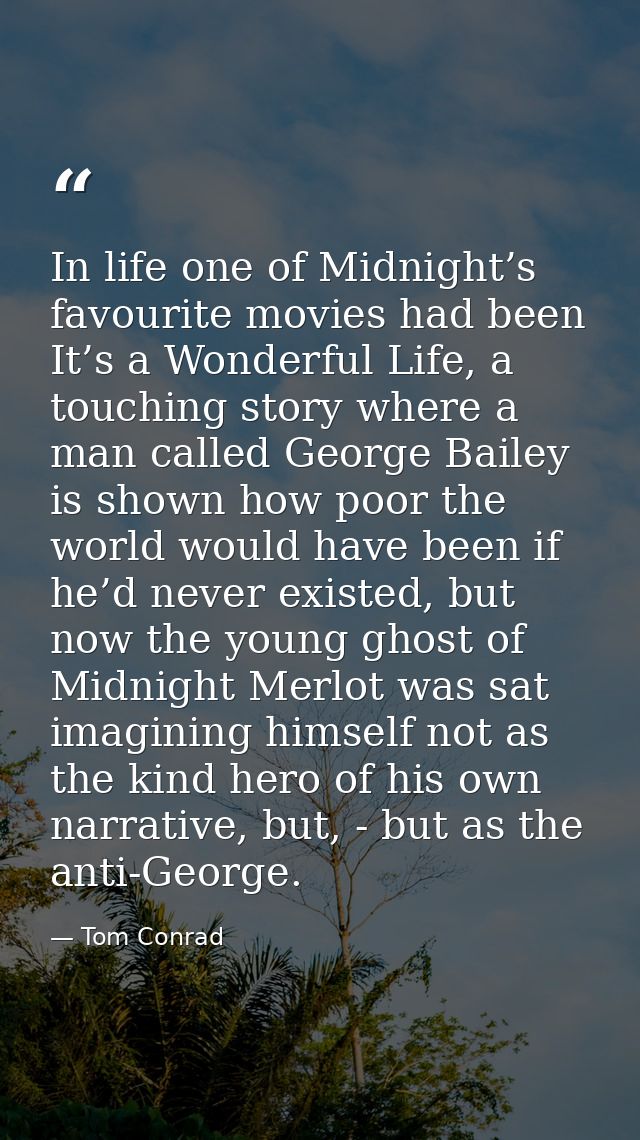 In life one of Midnight’s favourite movies had been It’s a Wonderful Life, a touching story where a man called George Ba — Tom Conrad