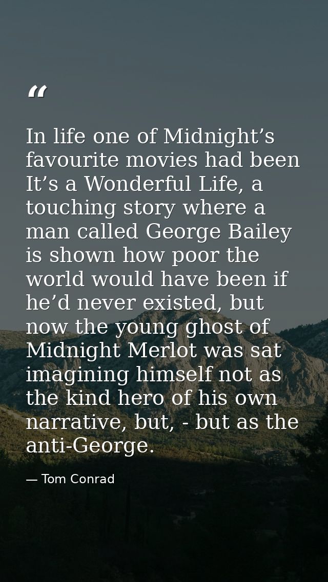 In life one of Midnight’s favourite movies had been It’s a Wonderful Life, a touching story where a man called George Ba — Tom Conrad