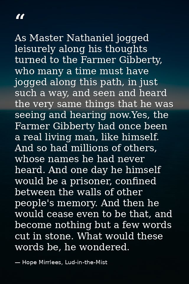 As Master Nathaniel jogged leisurely along his thoughts turned to the Farmer Gibberty, who many a time must have jogged  — Hope Mirrlees, Lud-in-the-Mist