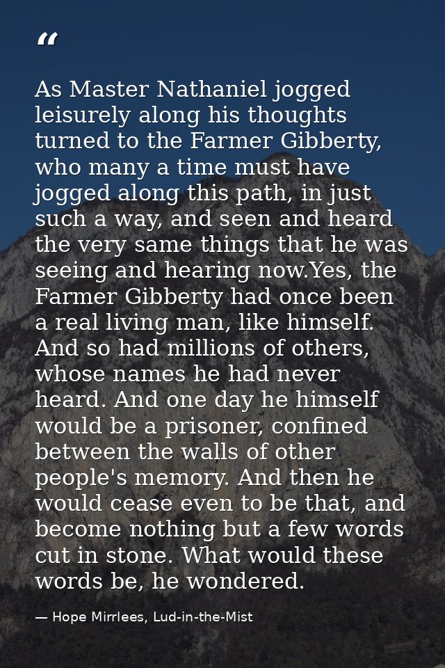 As Master Nathaniel jogged leisurely along his thoughts turned to the Farmer Gibberty, who many a time must have jogged  — Hope Mirrlees, Lud-in-the-Mist