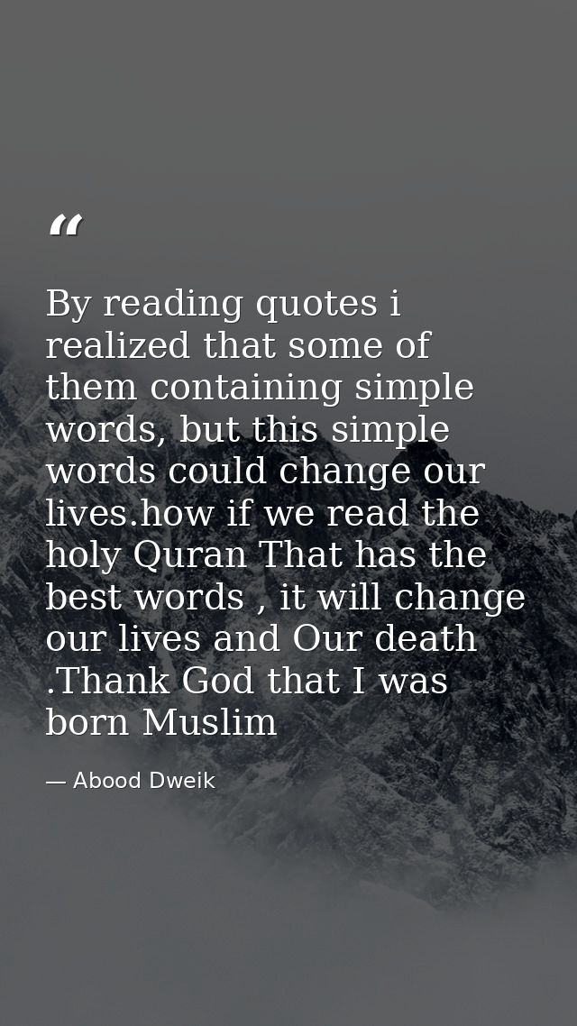 By reading quotes i realized that some of them containing simple words, but this simple words could change our lives.how — Abood Dweik