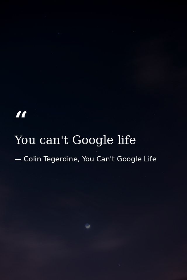 You can't Google life — Colin Tegerdine, You Can't Google Life