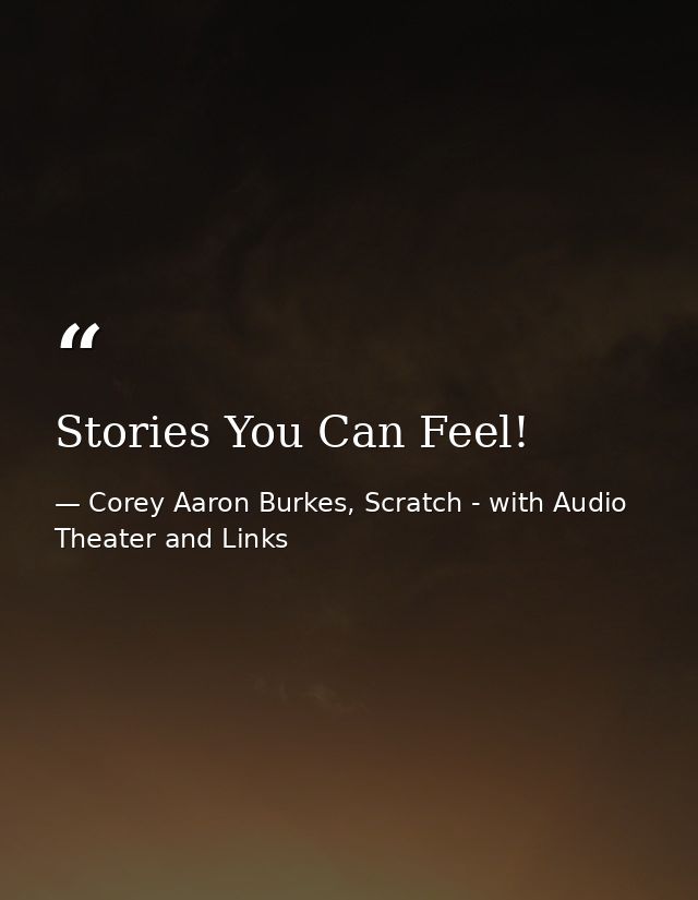 Stories You Can Feel! — Corey Aaron Burkes, Scratch - with Audio Theater and Links