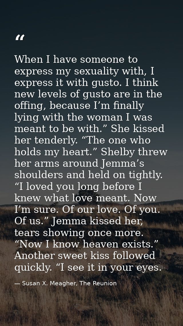 When I have someone to express my sexuality with, I express it with gusto. I think new levels of gusto are in the offing — Susan X. Meagher, The Reunion