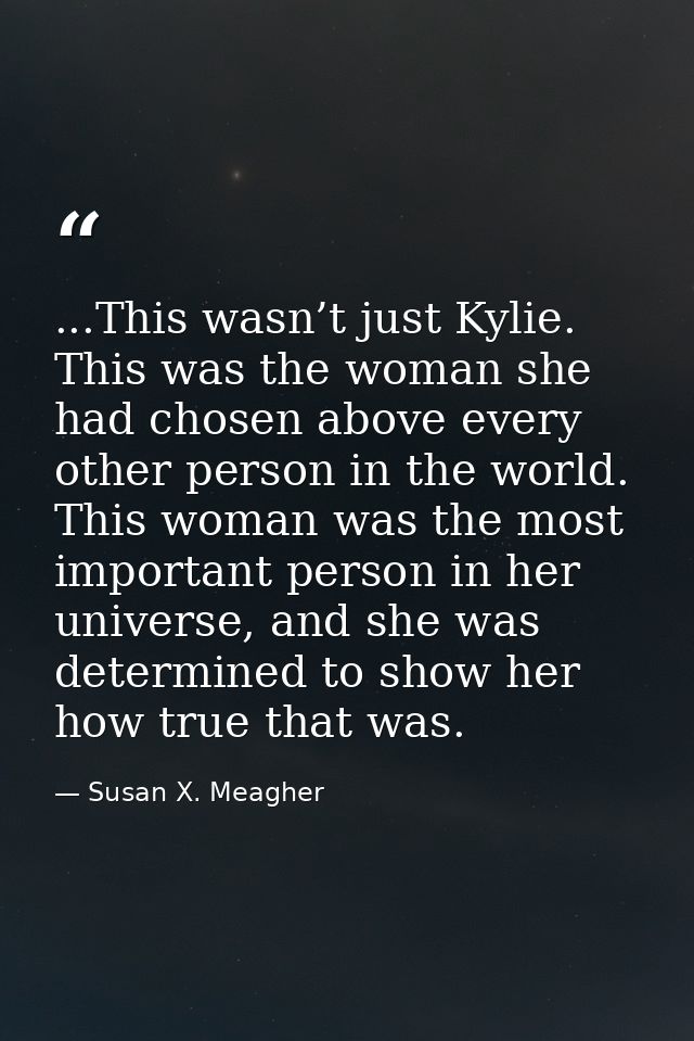 ...This wasn’t just Kylie. This was the woman she had chosen above every other person in the world. This woman was the m — Susan X. Meagher