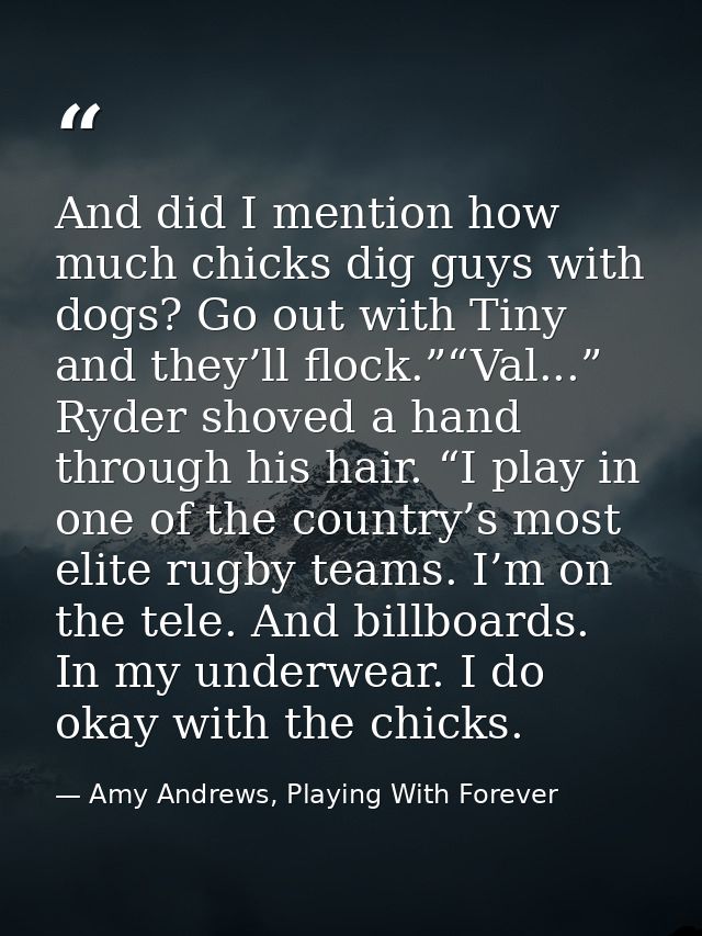 And did I mention how much chicks dig guys with dogs? Go out with Tiny and they’ll flock.”“Val...” Ryder shoved a hand t — Amy Andrews, Playing With Forever