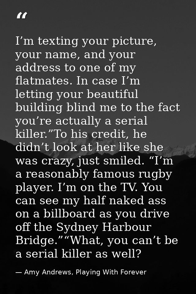 I’m texting your picture, your name, and your address to one of my flatmates. In case I’m letting your beautiful buildin — Amy Andrews, Playing With Forever