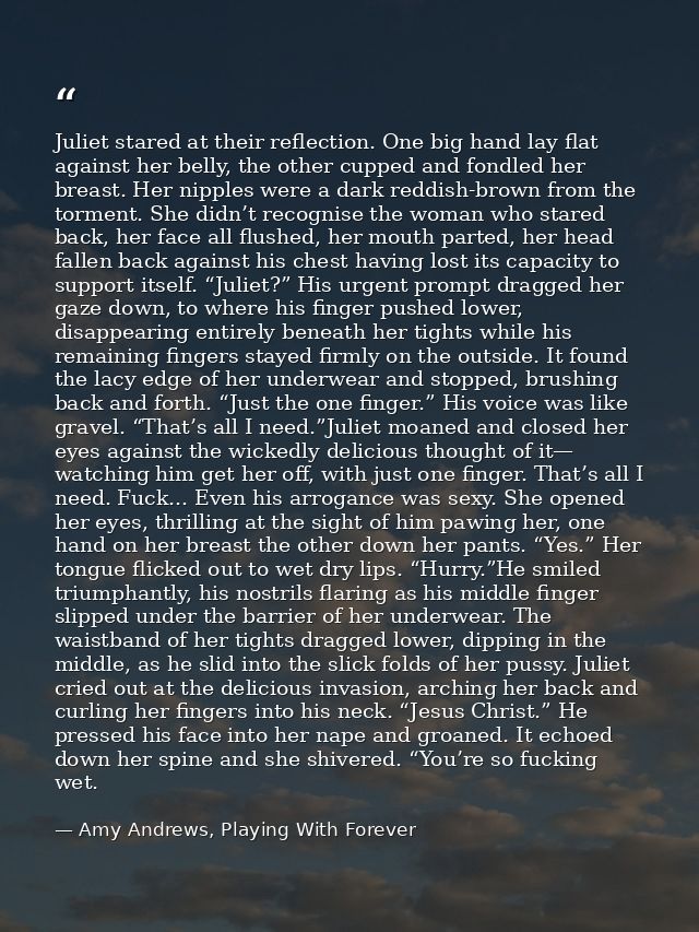 Juliet stared at their reflection. One big hand lay flat against her belly, the other cupped and fondled her breast. Her — Amy Andrews, Playing With Forever