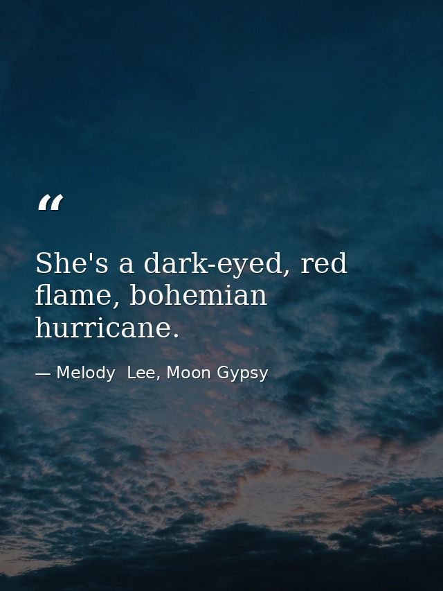 She's a dark-eyed, red flame, bohemian hurricane. — Melody  Lee, Moon Gypsy