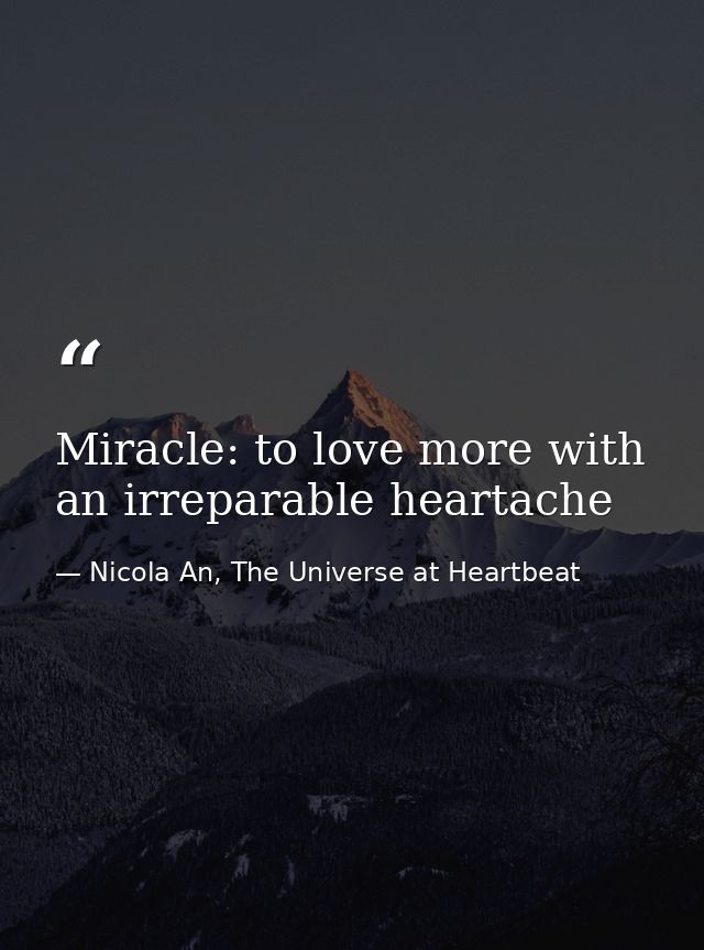 Miracle: to love more with an irreparable heartache — Nicola An, The Universe at Heartbeat